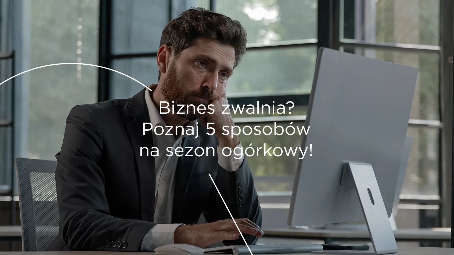 Biznes zwalnia? Poznaj 5 sposobów na&nbsp;sezon ogórkowy