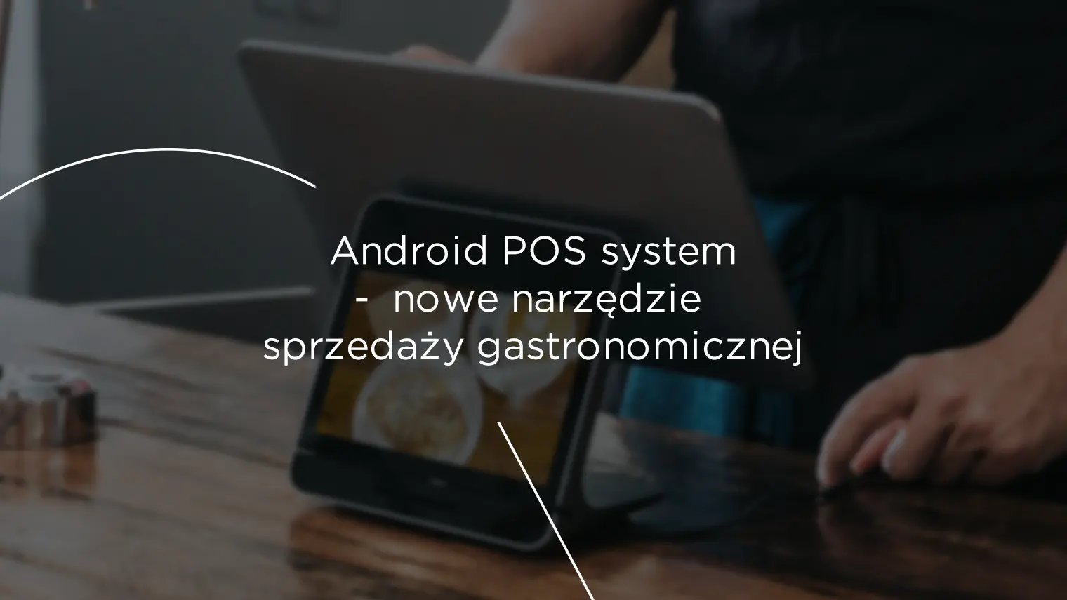Android POS system &#8211; nowe narzędzie sprzedaży gastronomicznej
